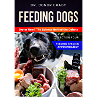 Feeding Dogs. Dry or Raw? The Science Behind the Debate: Section 4: Feeding Species Appropriately (English Edition)